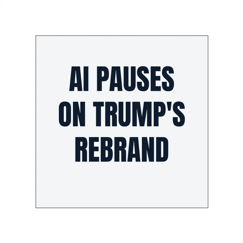 AI PAUSES · ON TRUMP'S · REBRAND in White