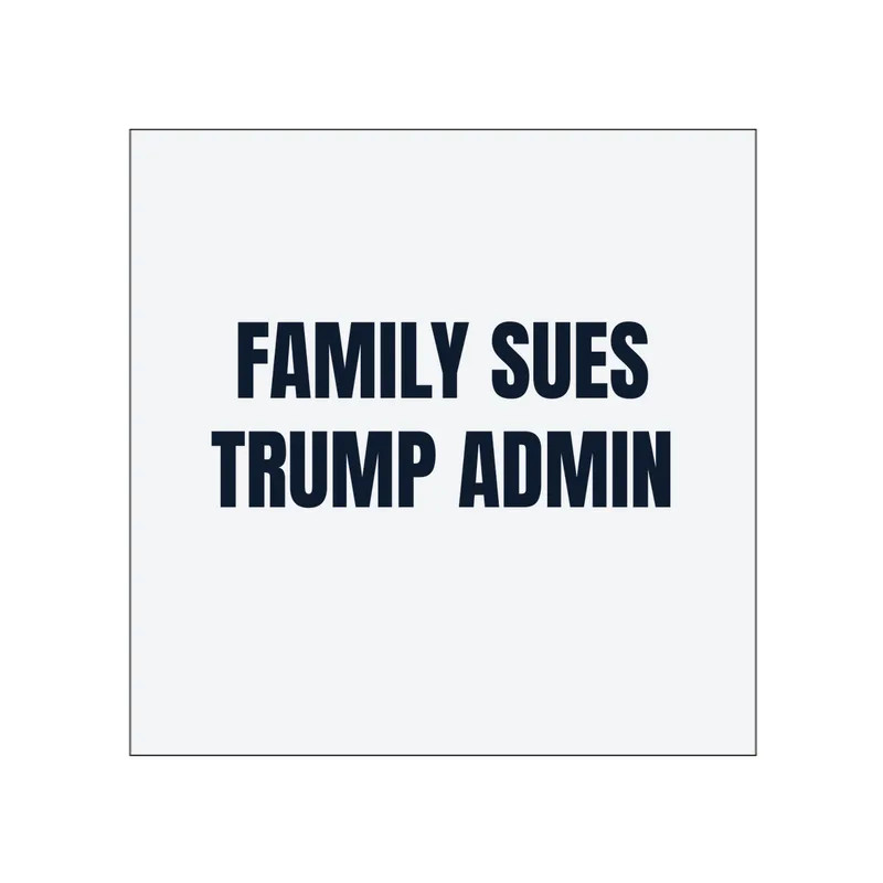 FAMILY SUES · TRUMP ADMIN in White