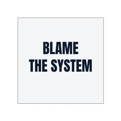 BLAME · THE SYSTEM in White