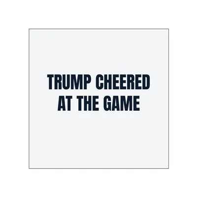TRUMP CHEERED · AT THE GAME in White