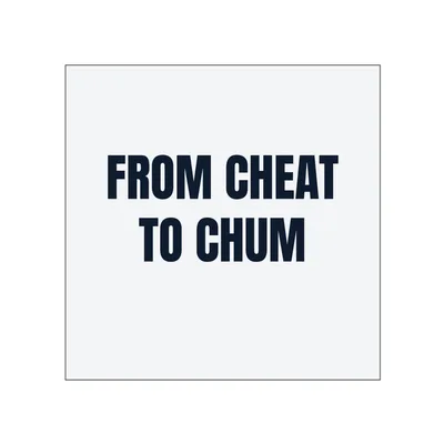 FROM CHEAT · TO CHUM in White