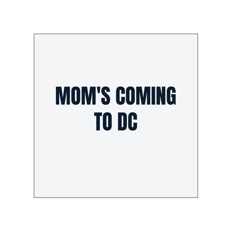 MOM'S COMING · TO DC in White