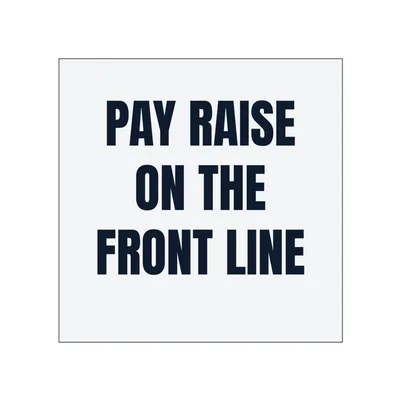 PAY RAISE · ON THE · FRONT LINE in White