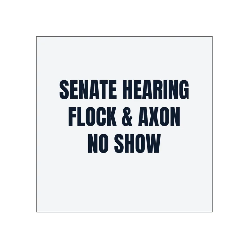 SENATE HEARING · FLOCK & AXON · NO SHOW in White
