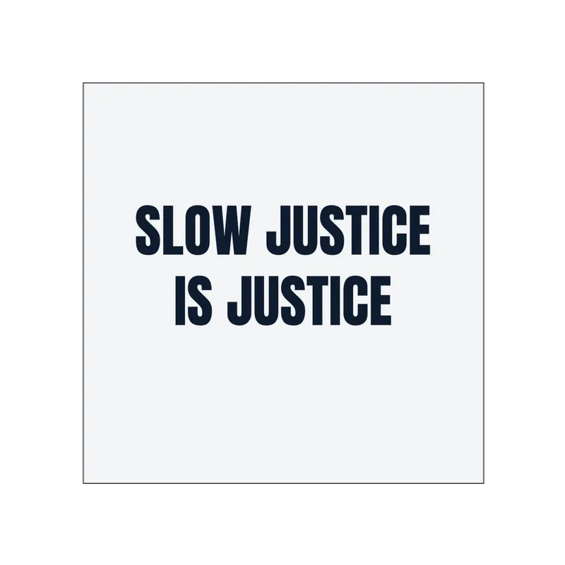 SLOW JUSTICE · IS JUSTICE in White