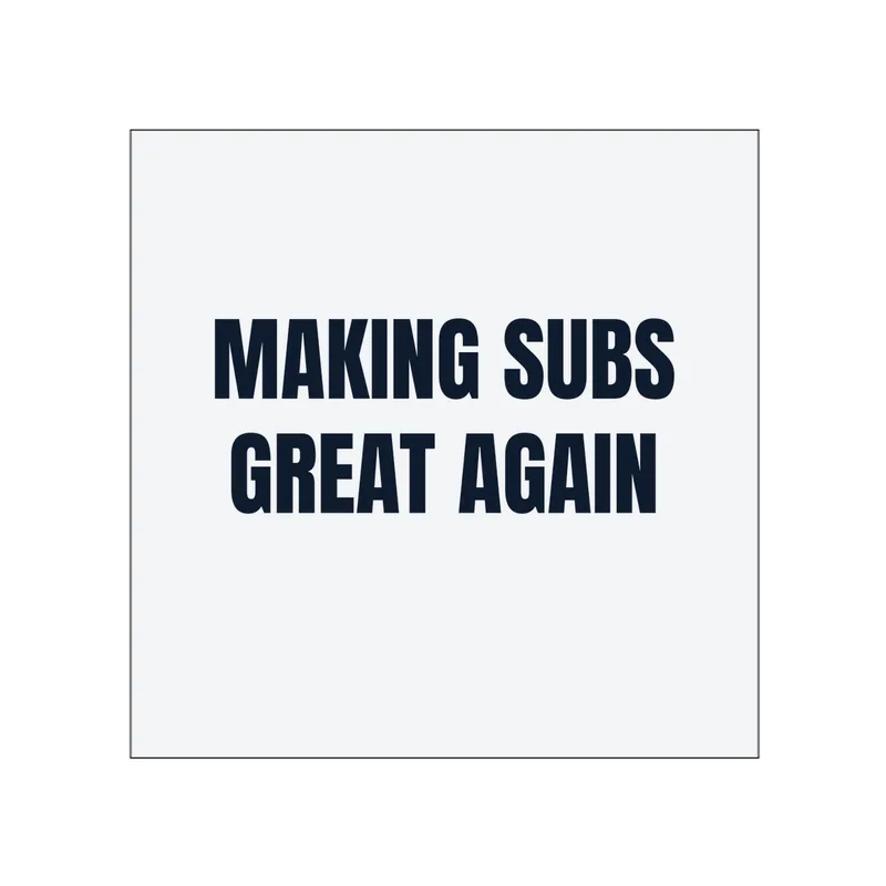 MAKING SUBS · GREAT AGAIN in White