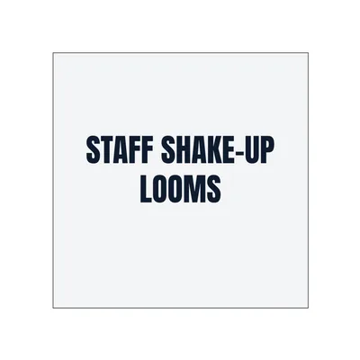STAFF SHAKE-UP · LOOMS in White