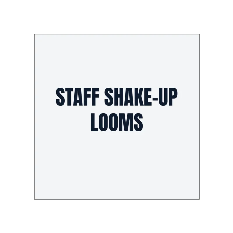 STAFF SHAKE-UP · LOOMS in White