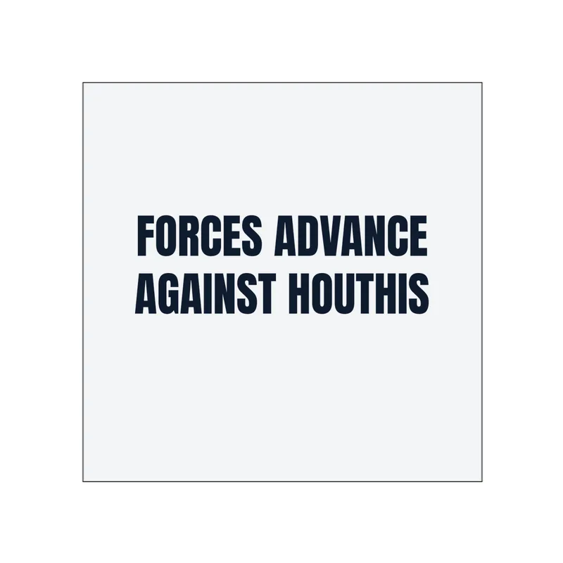 FORCES ADVANCE · AGAINST HOUTHIS in White