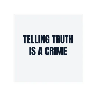 TELLING TRUTH · IS A CRIME in White
