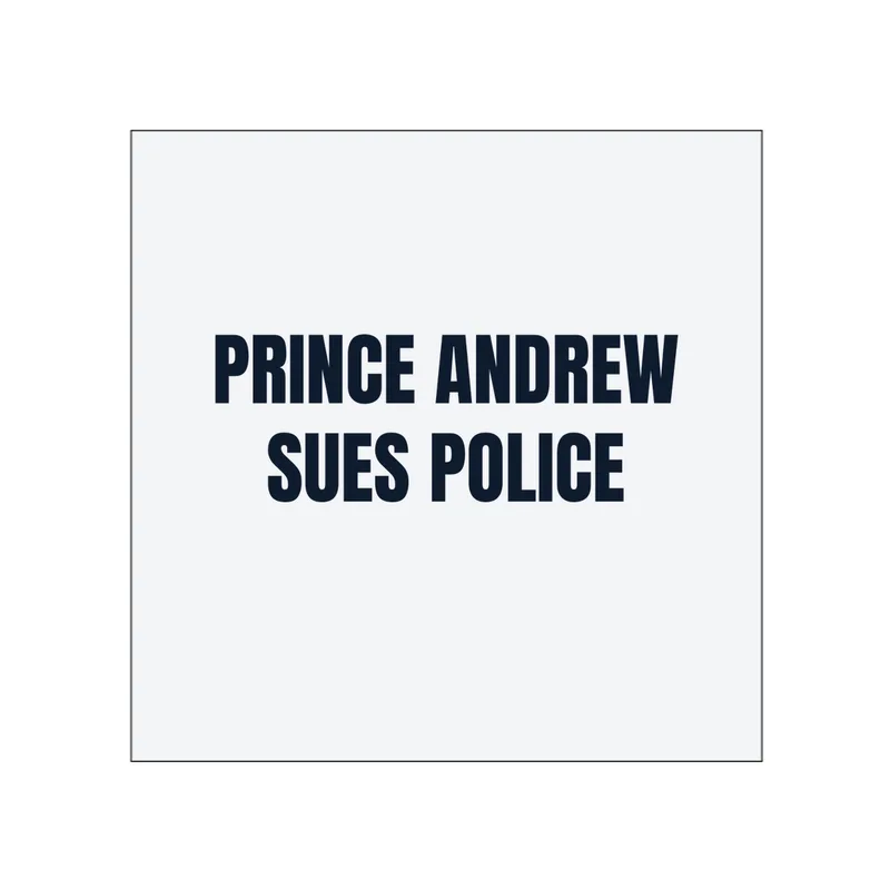 PRINCE ANDREW · SUES POLICE in White