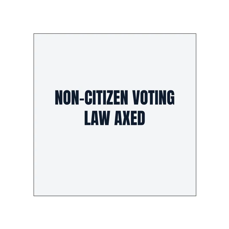 NON-CITIZEN VOTING · LAW AXED in White