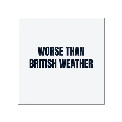 WORSE THAN · BRITISH WEATHER in White