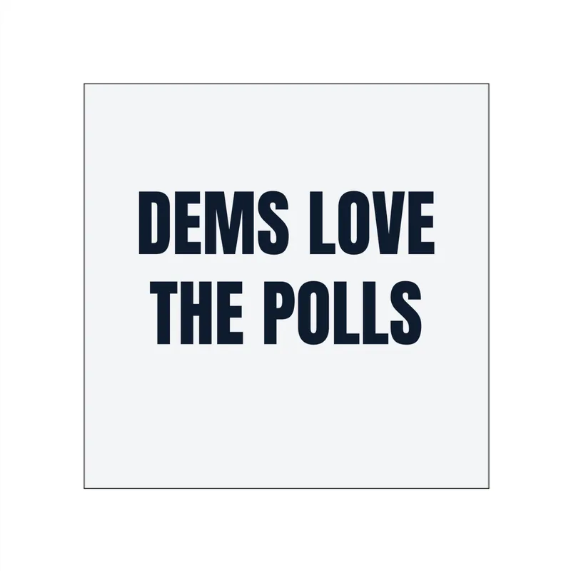 DEMS LOVE · THE POLLS in White