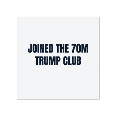 JOINED THE 70M · TRUMP CLUB in White
