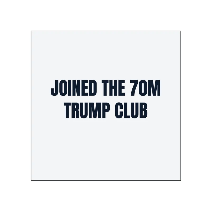 JOINED THE 70M · TRUMP CLUB in White