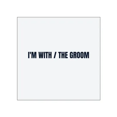 I'M WITH / THE GROOM in White