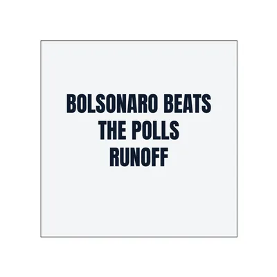 BOLSONARO BEATS · THE POLLS · RUNOFF in White