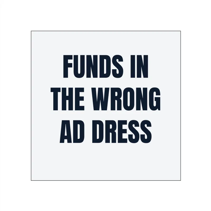 FUNDS IN · THE WRONG · AD DRESS in White