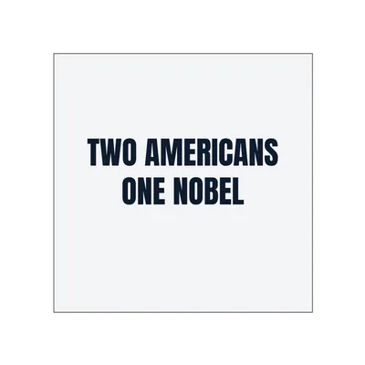 TWO AMERICANS · ONE NOBEL in White