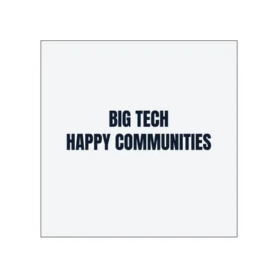 BIG TECH · HAPPY COMMUNITIES in White
