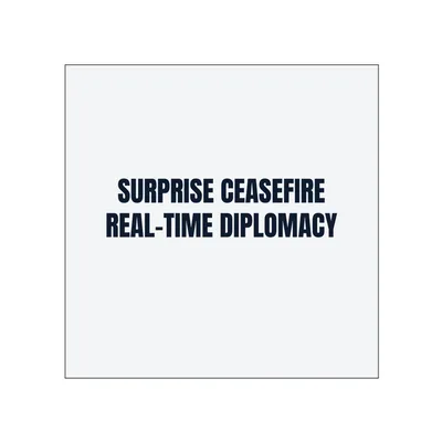 SURPRISE CEASEFIRE · REAL-TIME DIPLOMACY in White