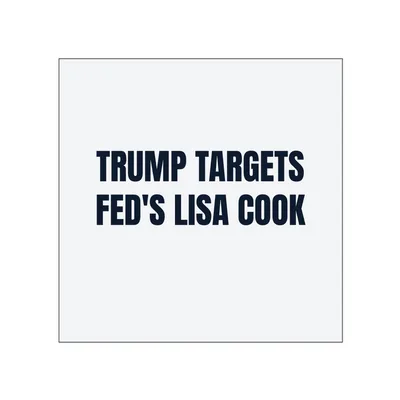 TRUMP TARGETS · FED'S LISA COOK in White