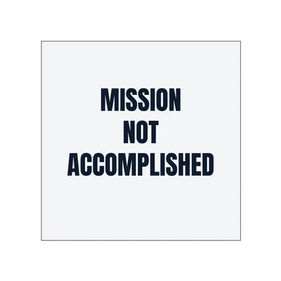 MISSION · NOT · ACCOMPLISHED in White