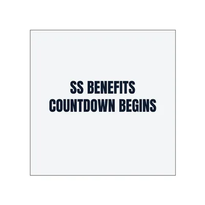 SS BENEFITS · COUNTDOWN BEGINS in White