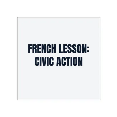 FRENCH LESSON: · CIVIC ACTION in White