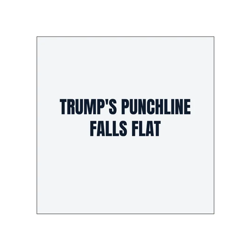 TRUMP'S PUNCHLINE · FALLS FLAT in White