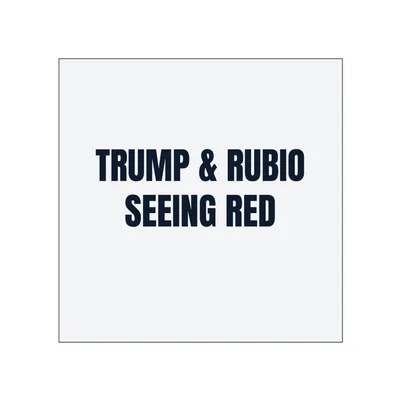 TRUMP & RUBIO · SEEING RED in White
