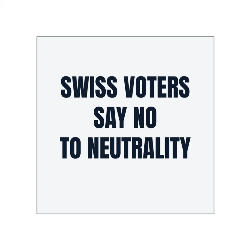 SWISS VOTERS · SAY NO · TO NEUTRALITY in White