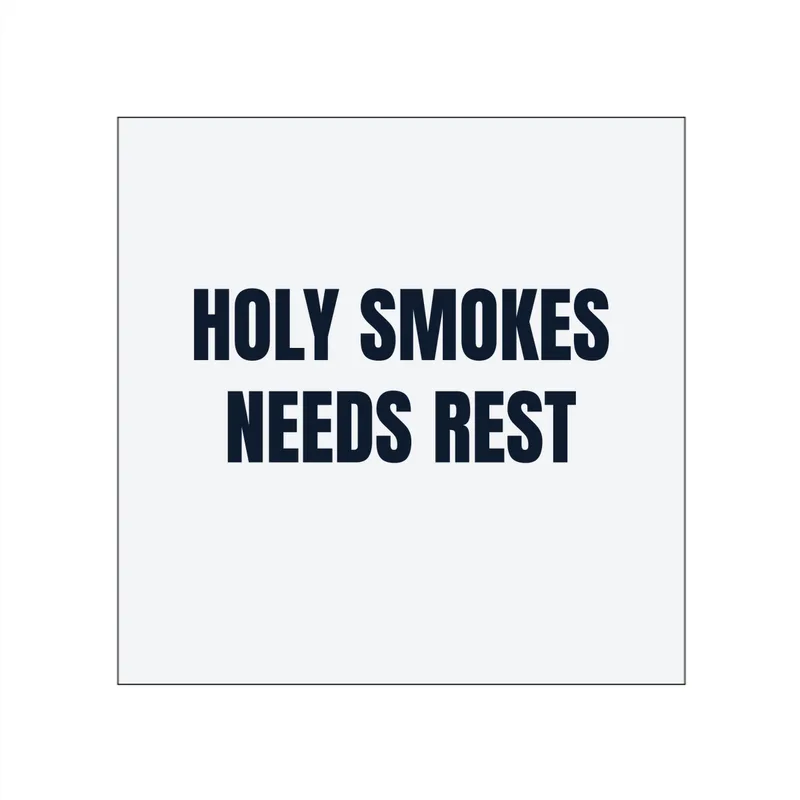 HOLY SMOKES · NEEDS REST in White