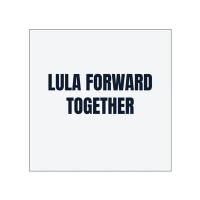 LULA FORWARD · TOGETHER in White