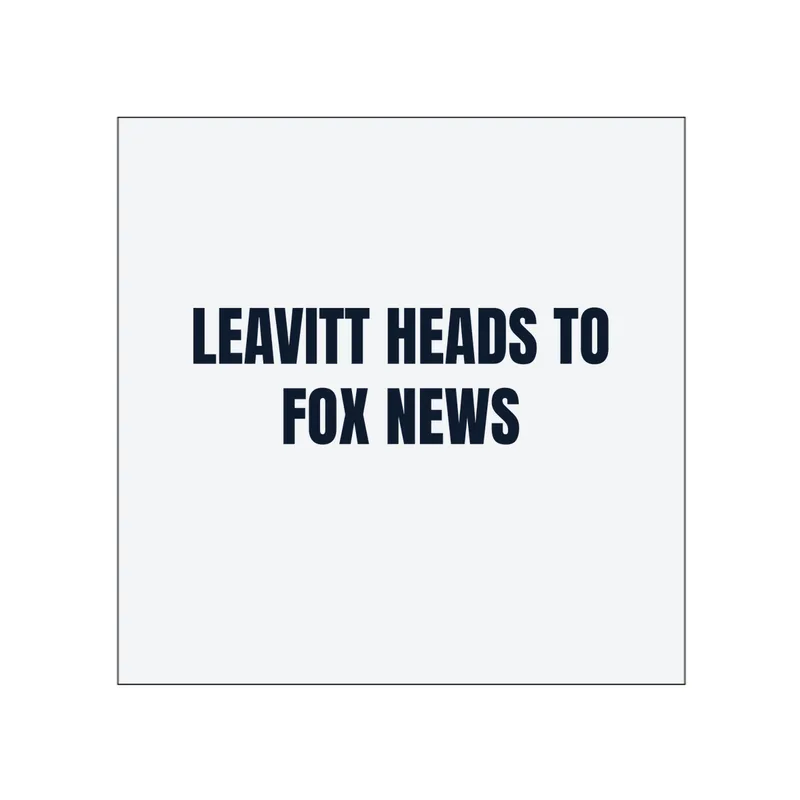 LEAVITT HEADS TO · FOX NEWS in White