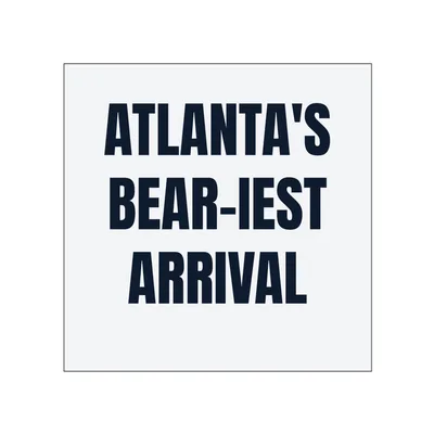 ATLANTA'S · BEAR-IEST · ARRIVAL in White