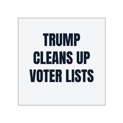 TRUMP · CLEANS UP · VOTER LISTS in White