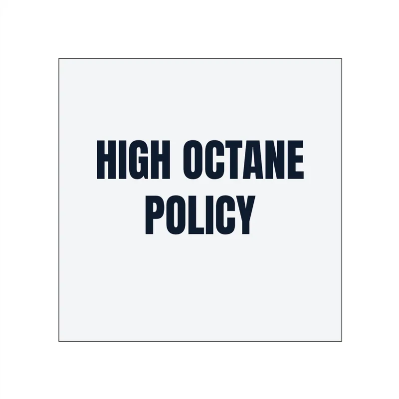 HIGH OCTANE · POLICY in White