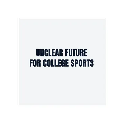UNCLEAR FUTURE · FOR COLLEGE SPORTS in White