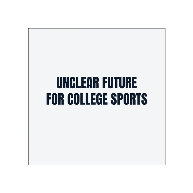 UNCLEAR FUTURE · FOR COLLEGE SPORTS in White