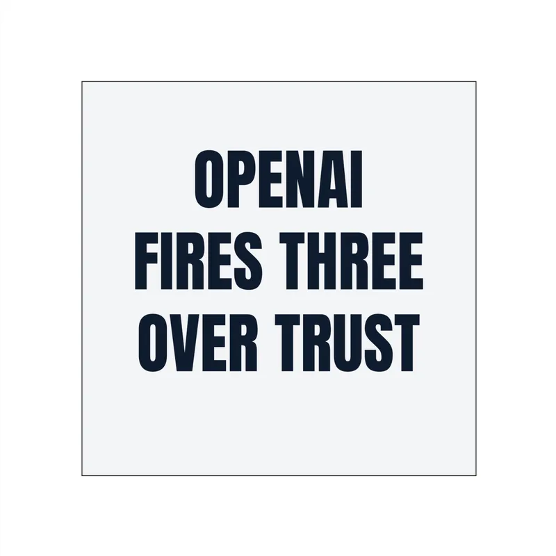 OPENAI · FIRES THREE · OVER TRUST in White