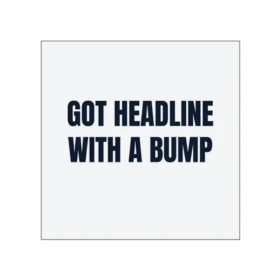 GOT HEADLINE · WITH A BUMP in White