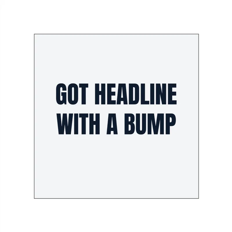 GOT HEADLINE · WITH A BUMP in White