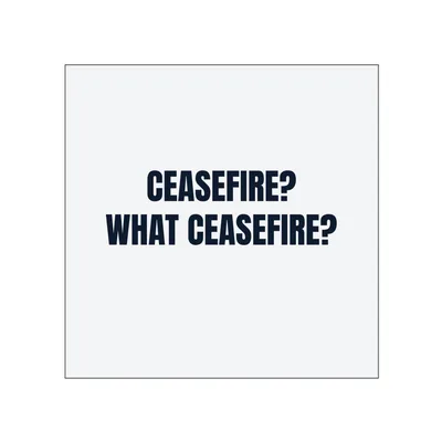 CEASEFIRE? · WHAT CEASEFIRE? in White