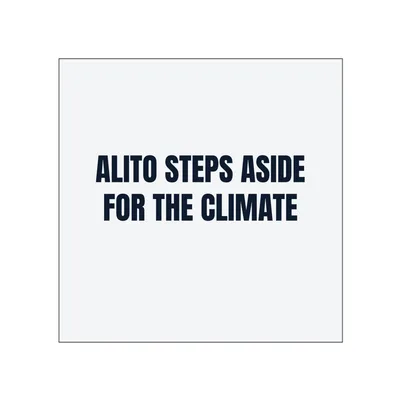 ALITO STEPS ASIDE · FOR THE CLIMATE in White