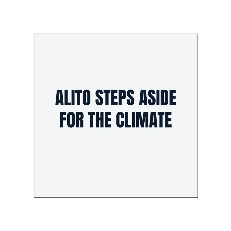 ALITO STEPS ASIDE · FOR THE CLIMATE in White
