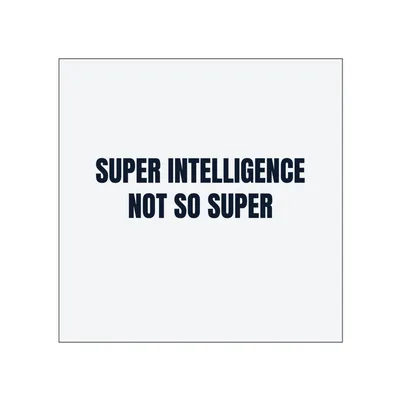 SUPER INTELLIGENCE · NOT SO SUPER in White
