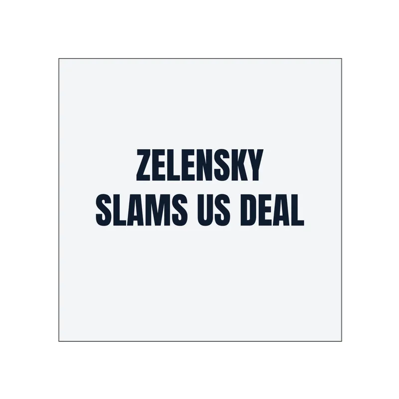 ZELENSKY · SLAMS US DEAL in White