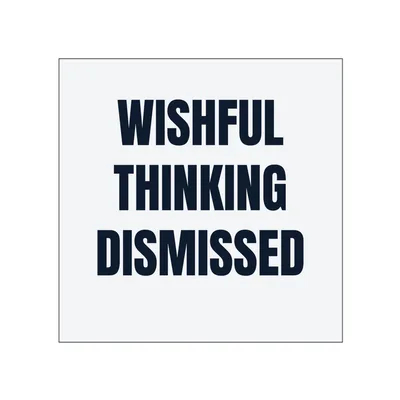 WISHFUL · THINKING · DISMISSED in White